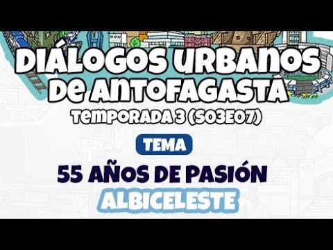 DIÁLOGOS URBANOS | S03E07 | 55 AÑOS DE PASIÓN ALBICELESTE
