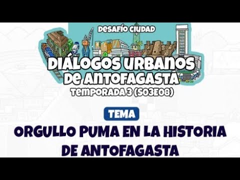 DIÁLOGOS URBANOS | S03E08| ORGULLO PUMA EN LA HISTORIA DE ANTOFAGASTA