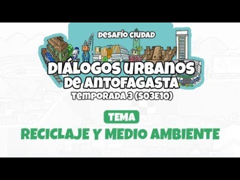 DIÁLOGOS URBANOS | S03E10 | RECICLAJE Y MEDIO AMBIENTE