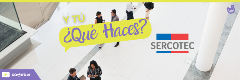 Y Tú ¿Qué haces? – Sercotec