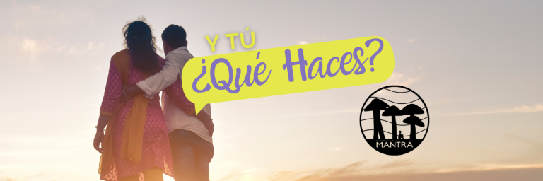 Y Tú, ¿Qué Haces? – Fundación Mantra