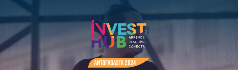 INVEST HUB 2024: ARRANCA EL PRIMER ENCUENTRO DE INVERSIÓN Y EMPRENDIMIENTO DE ANTOFAGASTA
